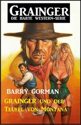 Grainger und der Teufel von Montana: Grainger - die harte Western-Serie