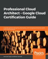 Professional Cloud Architect -  Google Cloud Certification Guide