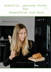 Schnelle, gesunde Küche für Homeoffice und Büro