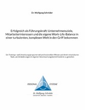 Erfolgreich als Führungskraft: Unternehmensziele, Mitarbeiterinteressen und die eigene Work-Life-Balance in einer turbulenten, komplexen Welt in den Griff bekommen