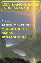 ?Moronthor und Ashas Höllenfahrt: Der Dämonenjäger von Aranaque 322