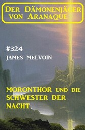 Moronthor und die Schwester der Nacht: Der Dämonenjäger von Aranaque 324