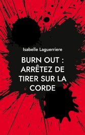 BURN OUT : ARRÊTEZ DE TIRER SUR LA CORDE