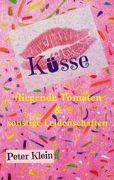 Küsse, fliegende Tomaten & sonstige Leidenschaften