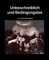 Unbeschreiblich und Bedingungslos