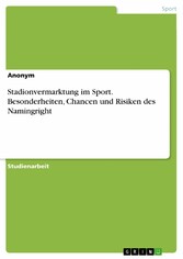 Stadionvermarktung im Sport. Besonderheiten, Chancen und Risiken des Namingright