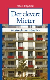 Der clevere Mieter. Mietrecht verständlich