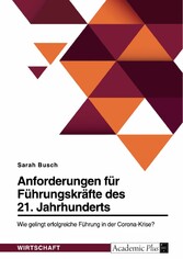 Anforderungen für Führungskräfte des 21. Jahrhunderts. Wie gelingt erfolgreiche Führung in der Corona-Krise?