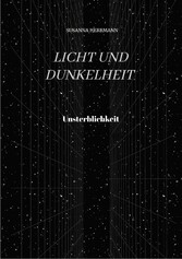 Licht und Dunkelheit - Unsterblichkeit -