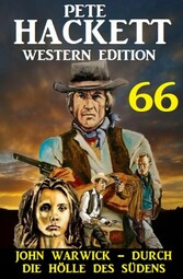 John Warwick - ?durch die Hölle des Südens: Pete Hackett Western Edition 66