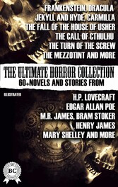 The Ultimate Horror Collection: 60+ Novels and Stories from H.P. Lovecraft, Edgar Allan Poe, M.R. James, Bram Stoker, Henry James, Mary Shelley, and more. Illustrated