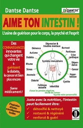 Aime ton intestin ! : l'usine de guérison pour le corps, la psyché et l'esprit