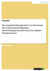 Das Liquiditätsmanagement zur Steuerung der Unternehmensliquidität. Entwicklungspotenzial durch die digitale Transformation