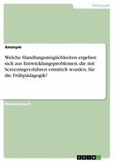 Welche Handlungsmöglichkeiten ergeben sich aus Entwicklungsproblemen, die mit Screeningverfahren ermittelt wurden, für die Frühpädagogik?