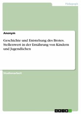 Geschichte und Entstehung des Brotes. Stellenwert in der Ernährung von Kindern und Jugendlichen