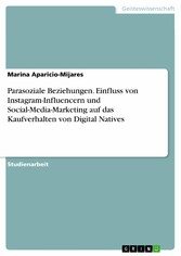 Parasoziale Beziehungen. Einfluss von Instagram-Influencern und Social-Media-Marketing auf das Kaufverhalten von Digital Natives