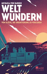 Weltwundern - Vom Glück, die Orientierung zu verlieren