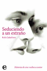 Seduciendo a un extraño. Historias de cine vueltas a contar