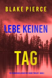 Lebe Keinen Tag (Ein spannungsgeladener May Moore Thriller - Band 3)