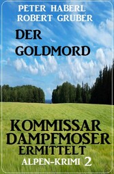 Der Goldmord - Kommissar Dampfmoser ermittelt: Alpen Krimi 2