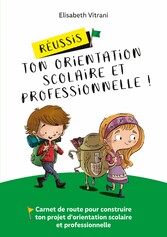 Réussis ton orientation scolaire et professionnelle !