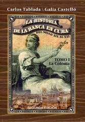 Historia de la Banca en Cuba del siglo XIX al XXI. Tomo I. La Colonia