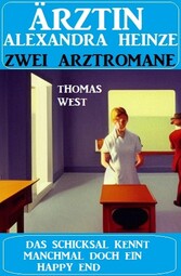 Das Schicksal kennt manchmal doch ein Happy End: Ärztin Andrea Heinze Doppelband: Zwei Arztromane