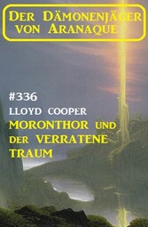 Moronthor und ?der verratene Traum: Der Dämonenjäger von Aranaque 336