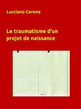 Le traumatisme d&apos;un projet de naissance