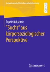 'Sucht' aus körpersoziologischer Perspektive