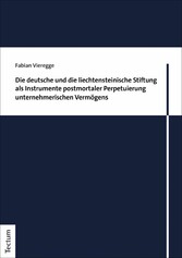 Die deutsche und die liechtensteinische Stiftung als Instrumente postmortaler Perpetuierung unternehmerischen Vermögens