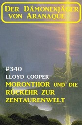 ?Moronthor und die Rückkehr zur Zentaurenwelt: Der Dämonenjäger von Aranaque 340