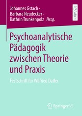 Psychoanalytische Pädagogik zwischen Theorie und Praxis