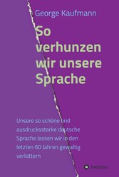 So verhunzen wir unsere Sprache