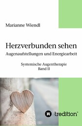 Herzverbunden sehen: Augenaufstellungen und Energiearbeit