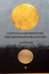 LUSTVOLLE ABSURDITÄTEN UND ERNSTHAFTE REALITÄTEN