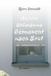 Herrn Ohlmanns Sehnsucht nach Brot