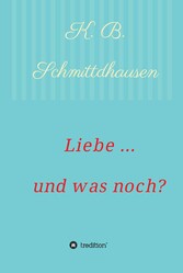 Liebe ... und was noch?