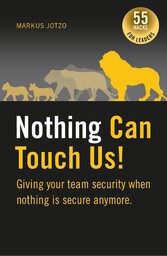 Nothing can touch us! Giving your team security when nothing is secure anymore.