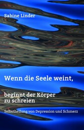 Wenn die Seele weint, beginnt der Körper zu schreien