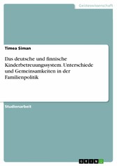 Das deutsche und finnische Kinderbetreuungssystem. Unterschiede und Gemeinsamkeiten in der Familienpolitik