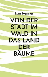 Von der Stadt im Wald in das Land der Bäume