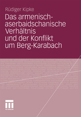 Das armenisch-aserbaidschanische Verhältnis und der Konflikt um Berg-Karabach