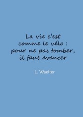 La vie c&apos;est comme le vélo: pour ne pas tomber, il faut avancer