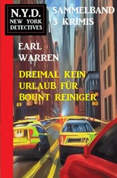 Dreimal kein Urlaub für Bount Reiniger: N.Y.D. New York Detectives Sammelband 3 Krimis