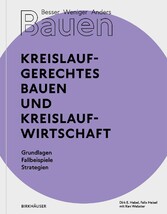 Besser - Weniger - Anders Bauen: Kreislaufgerechtes Bauen und Kreislaufwirtschaft