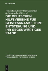 Die Deutschen Hilfsvereine für Geisteskranke, ihre Entstehung und ihr gegenwärtiger Stand