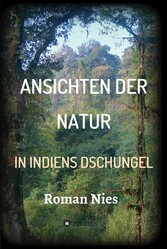 Ansichten der Natur - In Indiens Dschungel