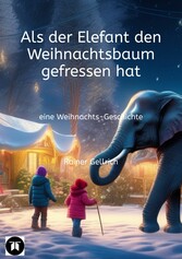 Als der Elefant den Weihnachtsbaum gefressen hat