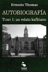 Autobiografía: un relato kafkiano (tomo I)